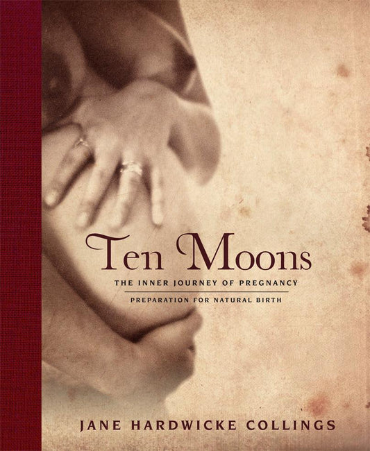Ten Moons: The Inner Journey of Pregnancy, Preparation for Natural Birth